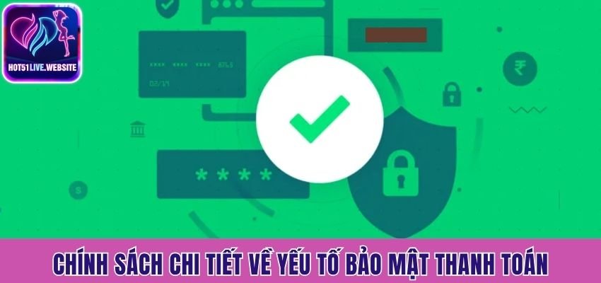 Chính sách chi tiết về yếu tố bảo mật thanh toán