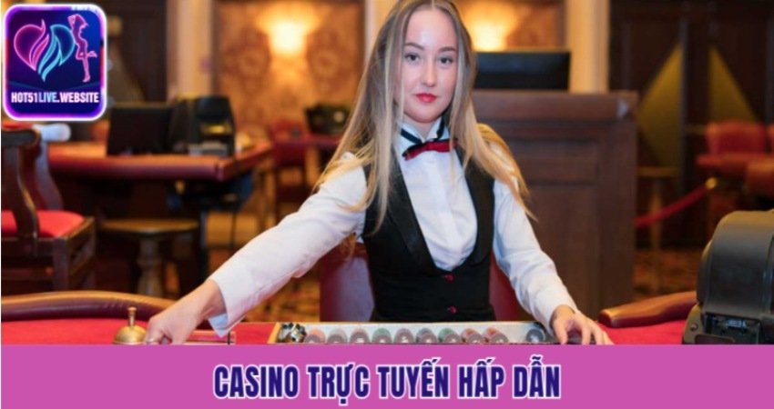 Casino trực tuyến hấp dẫn