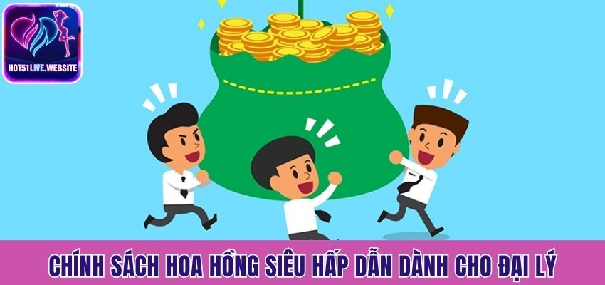 Chính sách hoa hồng siêu hấp dẫn dành cho đại lý