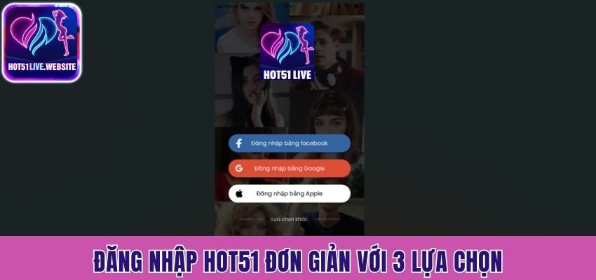 Đăng nhập Hot51 đơn giản với 3 lựa chọn