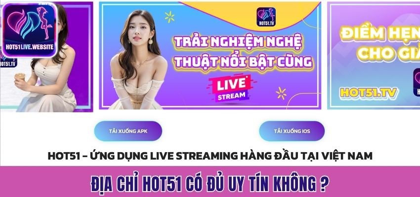 Địa chỉ Hot51 có đủ uy tín không ?