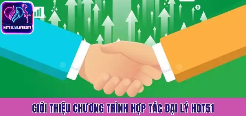 Giới thiệu chương trình hợp tác đại lý Hot51