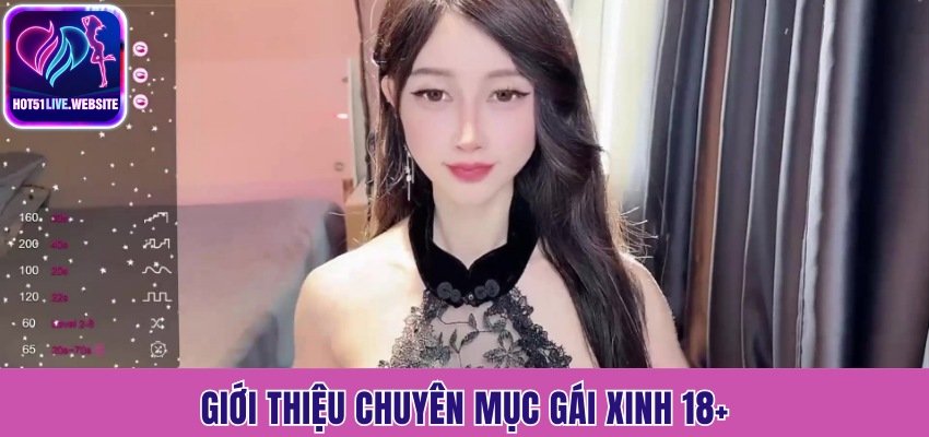 Giới thiệu chuyên mục Gái Xinh 18+