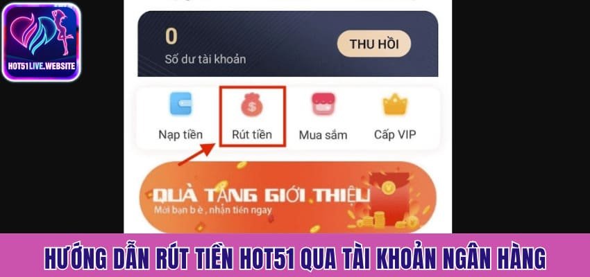 Hướng dẫn rút tiền Hot51 qua tài khoản ngân hàng