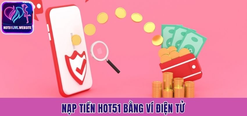 Nạp tiền Hot51 bằng ví điện tử