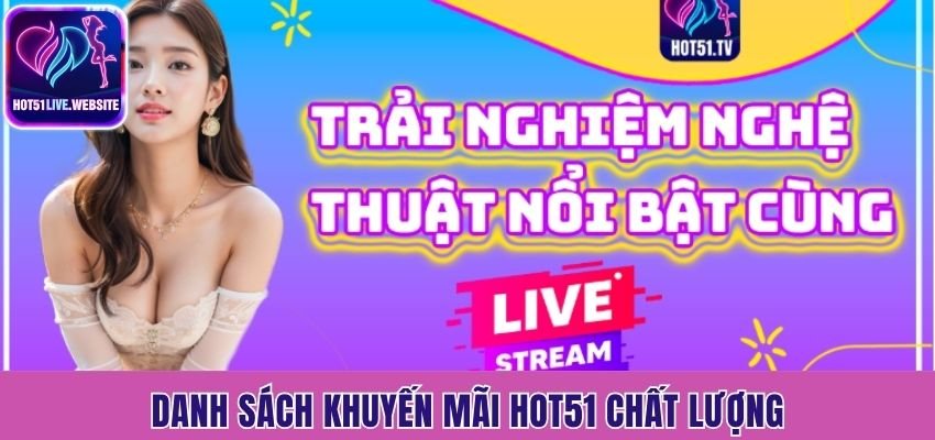 Tổng hợp khuyến mãi Hot51 cực kỳ chất lượng