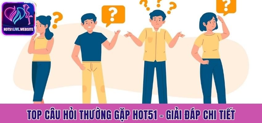 câu hỏi thường gặp Hot51