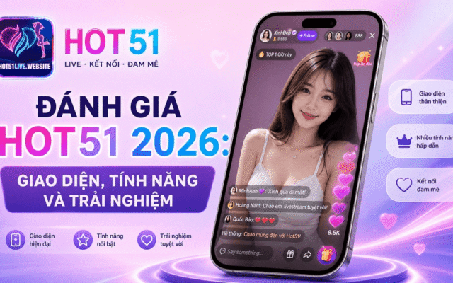 Đánh giá Hot51 2026: Giao diện, tính năng và trải nghiệm