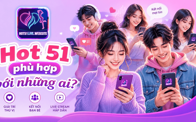 Hot 51 phù hợp với những ai?
