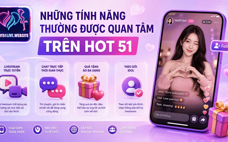 Những tính năng thường được quan tâm trên Hot 51